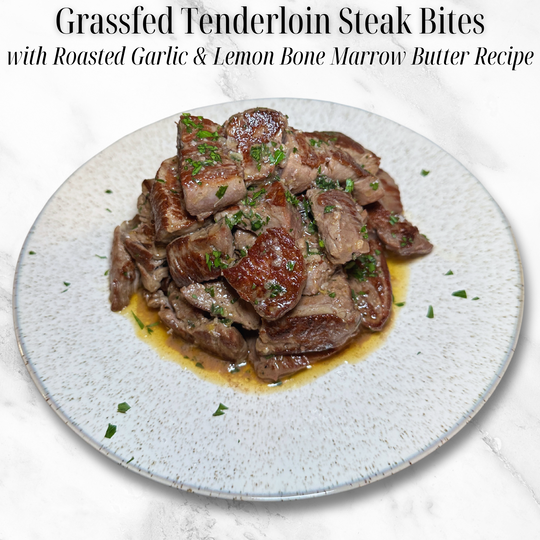Grassfed Tenderloin Steak Bites with Roasted Garlic & Lemon Bone Marrow Butter Recipe