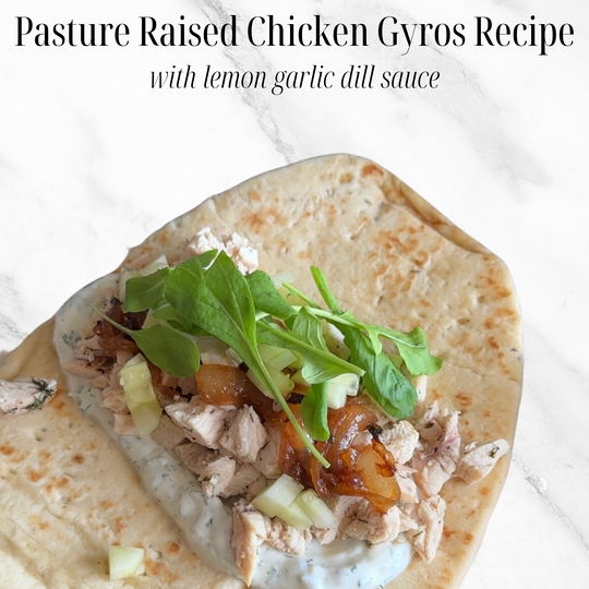 Pasture Raised Chicken Gyros Recipe with Lemon Garlic Dill Sauce