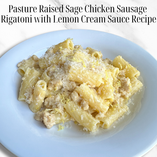 Pasture Raised Chicken Sage Sausage Rigatoni with Lemon Cream Sauce Recipe