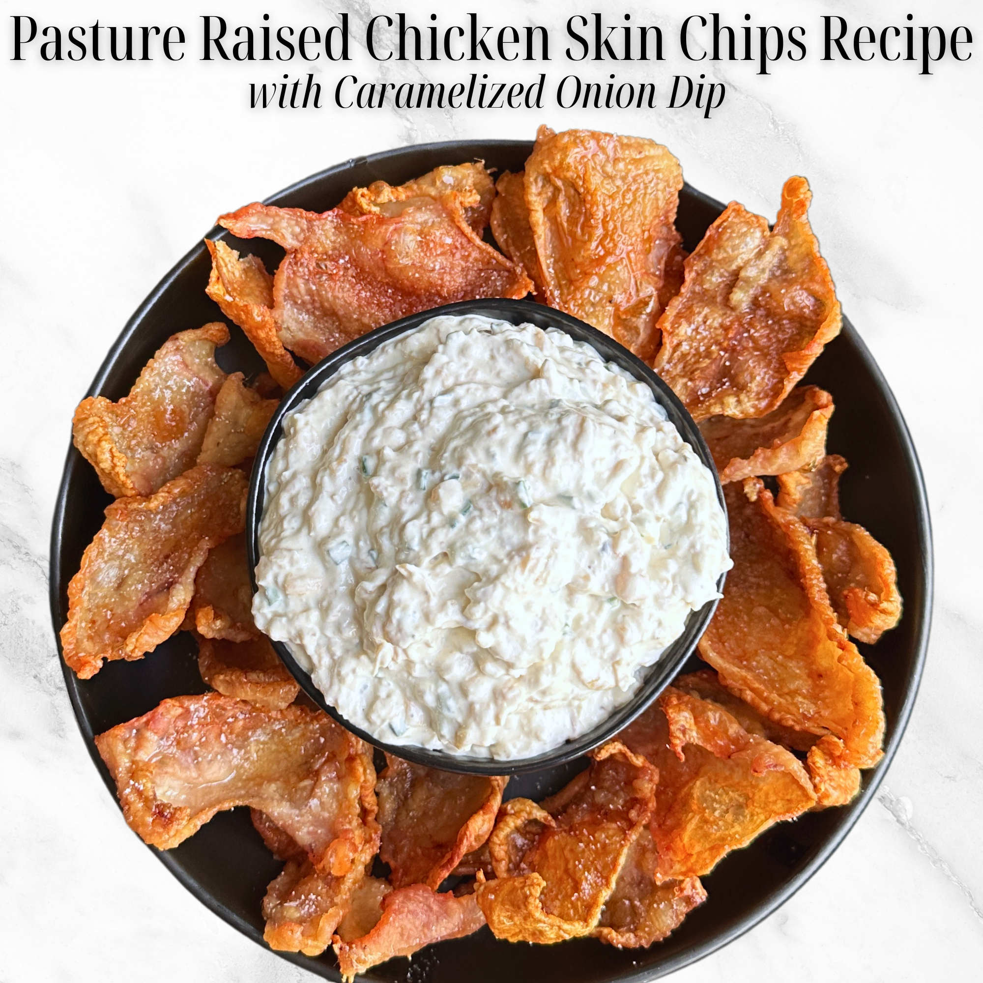 Pasture Raised Chicken Skin Chips with Caramelized Onion Dip Recipe ...