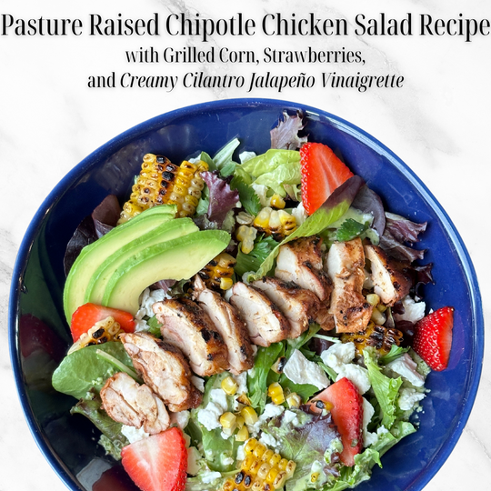 Pasture Raised Chipotle Chicken Salad with Grilled Corn, Strawberries, & Creamy Cilantro Jalapeño Vinaigrette