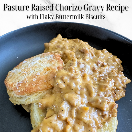 Pasture Raised Chorizo Gravy with Flaky Buttermilk Biscuits