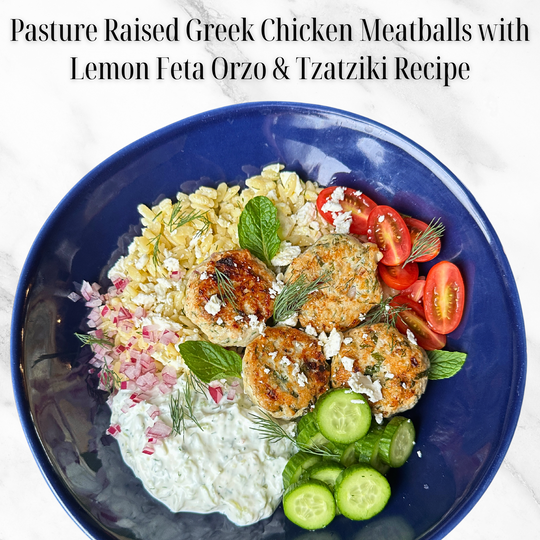 Pasture Raised Greek Chicken Meatballs with Lemon Feta Orzo and Tzatziki Recipe