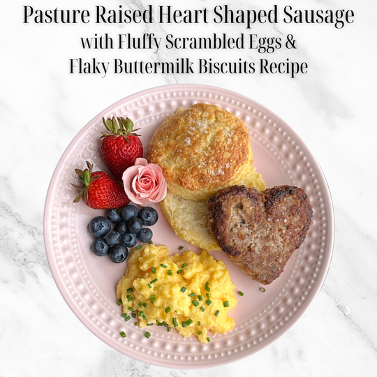 Pasture Raised Heart Shaped Sausage with Perfectly Scrambled Eggs and Flaky Buttermilk Biscuits Recipe
