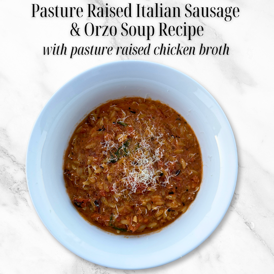 Pasture Raised Italian Sausage & Orzo Soup with Pasture Raised Chicken Broth Recipe