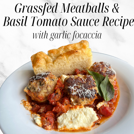 Grassfed Meatballs & Basil Tomato Sauce Recipe with Garlic Focaccia