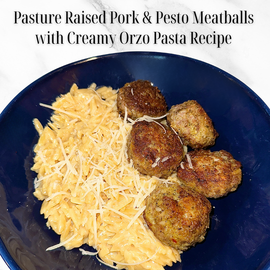 Pasture Raised Pork Pesto Meatballs & Creamy Orzo Pasta Recipe