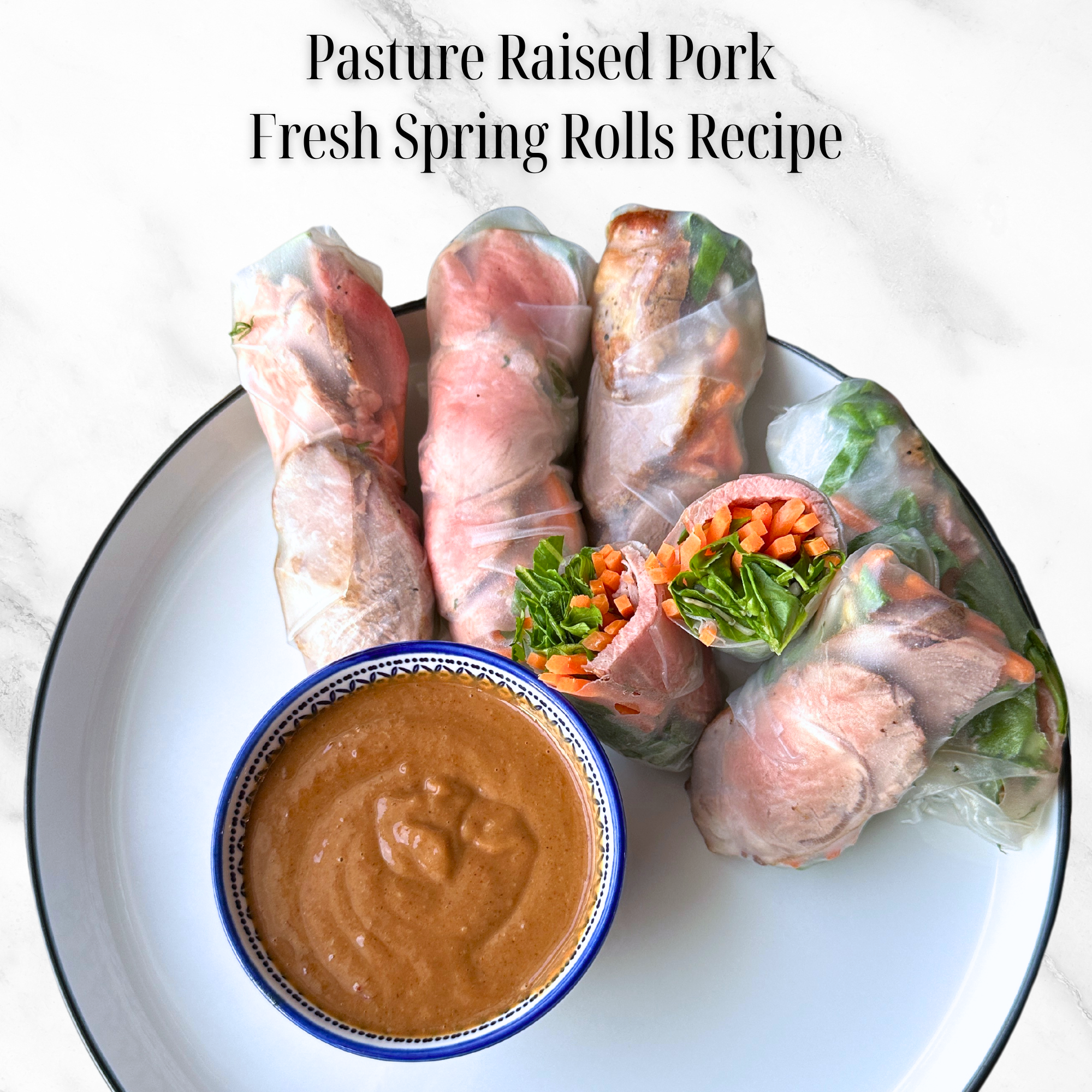 Pasture Raised Pork Fresh Spring Rolls Recipe – 1915 Farm