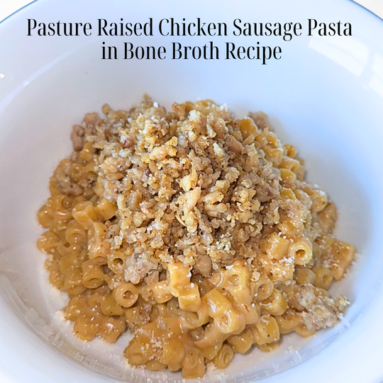 Pasture Raised Chicken Sausage Pasta in Bone Broth Recipe