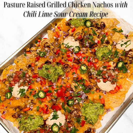 Pasture Raised Grilled Chicken Nachos with Chili Lime Sour Cream Recipe