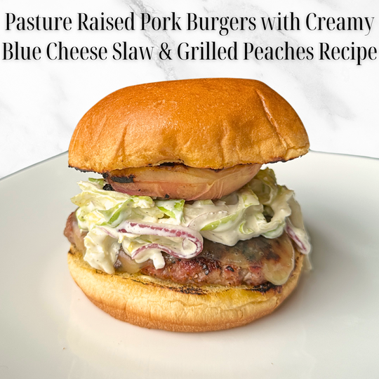 Pasture Raised Pork Burgers with Creamy Blue Cheese Slaw & Grilled Peaches Recipe
