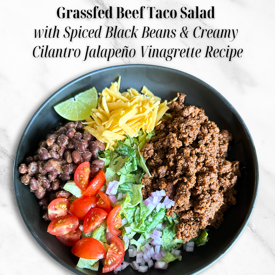 Grassfed Beef Taco Salad with Spiced Black Beans & Creamy Cilantro Jalapeño Vinaigrette