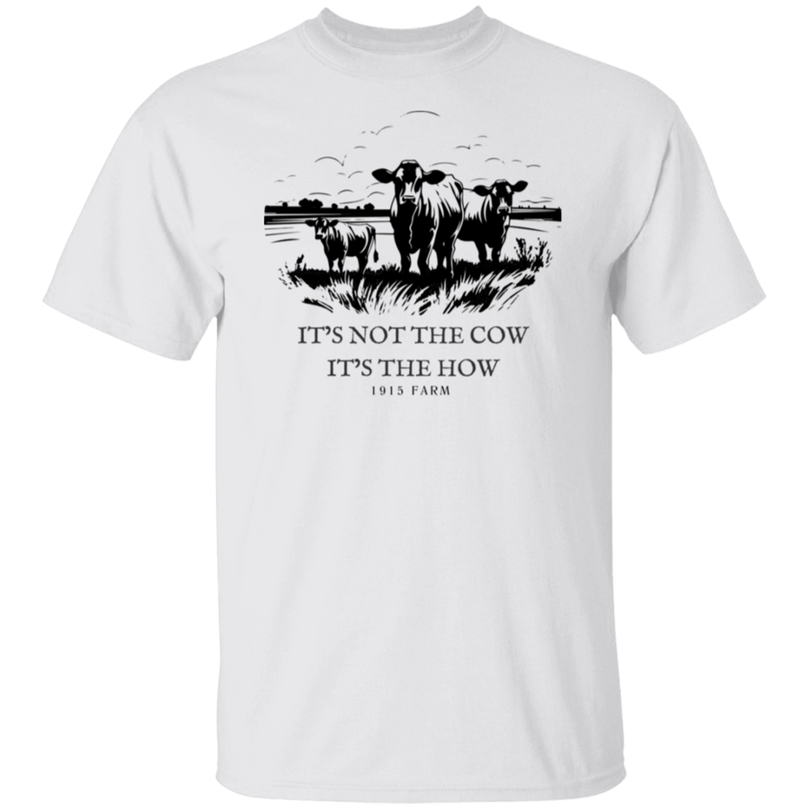 "It's not the cow. It's the how." T-Shirt